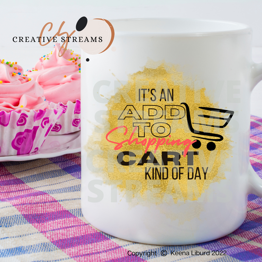 “Add to shopping Cart Day" 12 oz Ceramic Mug